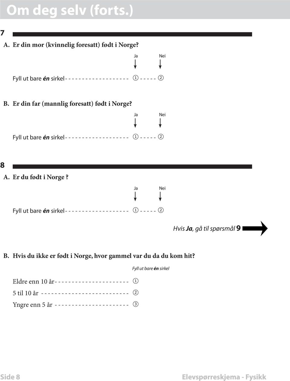Ja Nei ------------------- 1 ----- 2 Hvis Ja, gå til spørsmål 9 B.