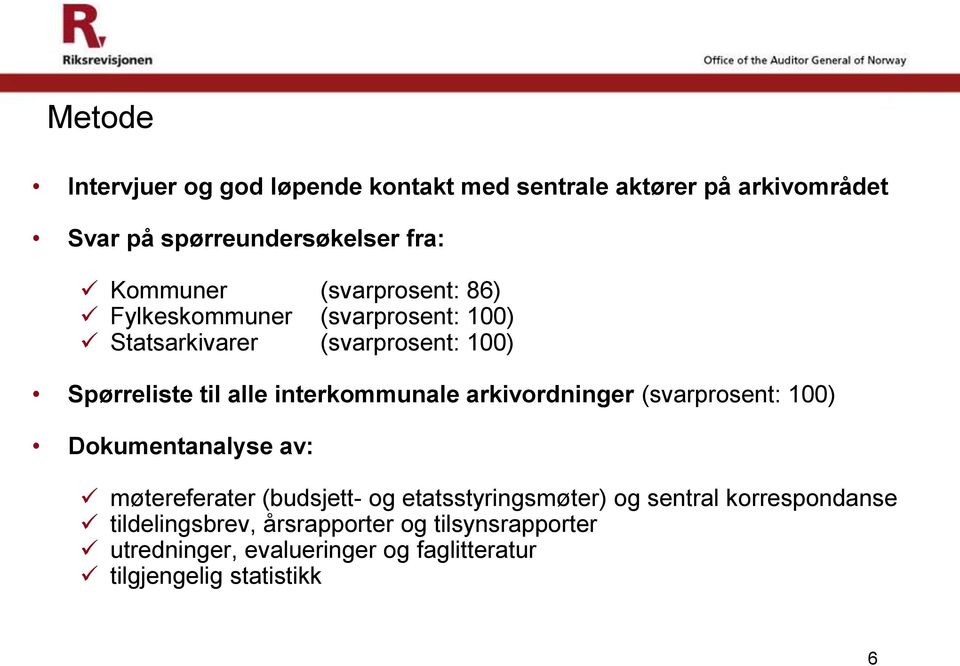 arkivordninger (svarprosent: 100) Dokumentanalyse av: møtereferater (budsjett- og etatsstyringsmøter) og sentral