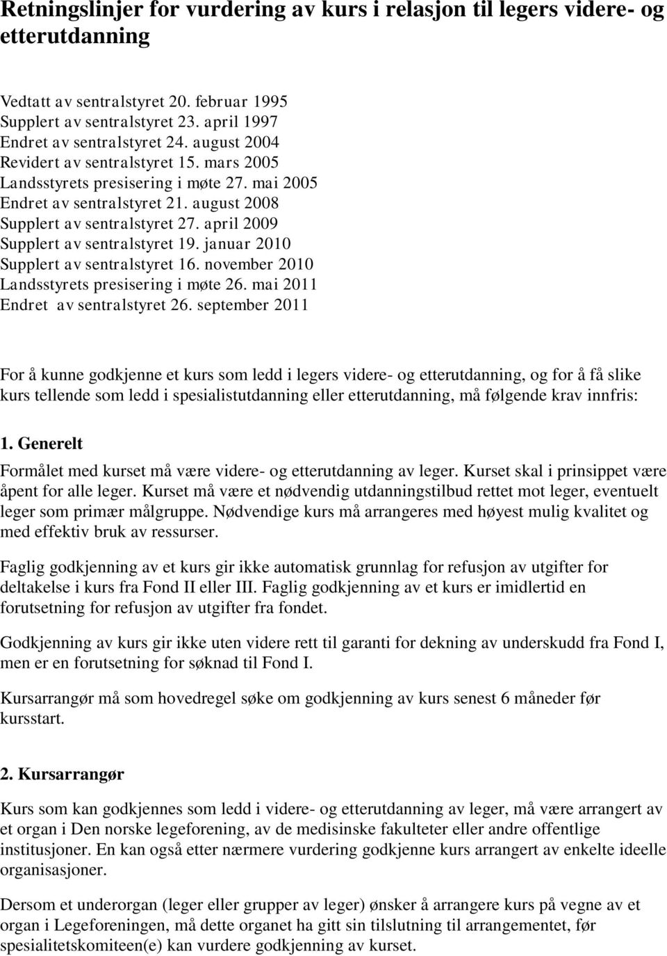 april 2009 Supplert av sentralstyret 19. januar 2010 Supplert av sentralstyret 16. november 2010 Landsstyrets presisering i møte 26. mai 2011 Endret av sentralstyret 26.