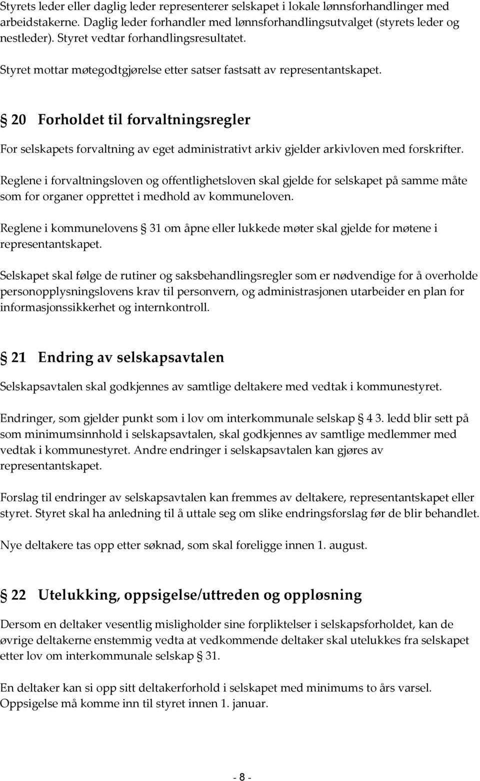 20 Forholdet til forvaltningsregler For selskapets forvaltning av eget administrativt arkiv gjelder arkivloven med forskrifter.