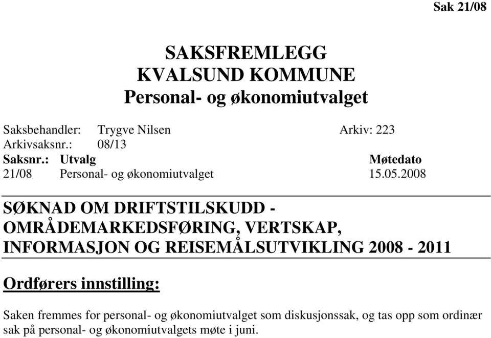 2008 SØKNAD OM DRIFTSTILSKUDD - OMRÅDEMARKEDSFØRING, VERTSKAP, INFORMASJON OG REISEMÅLSUTVIKLING 2008-2011