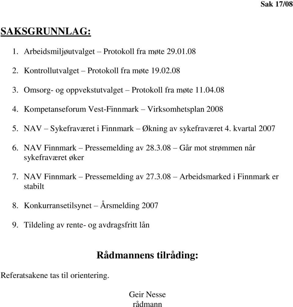 NAV Sykefraværet i Finnmark Økning av sykefraværet 4. kvartal 2007 6. NAV Finnmark Pressemelding av 28.3.08 Går mot strømmen når sykefraværet øker 7.