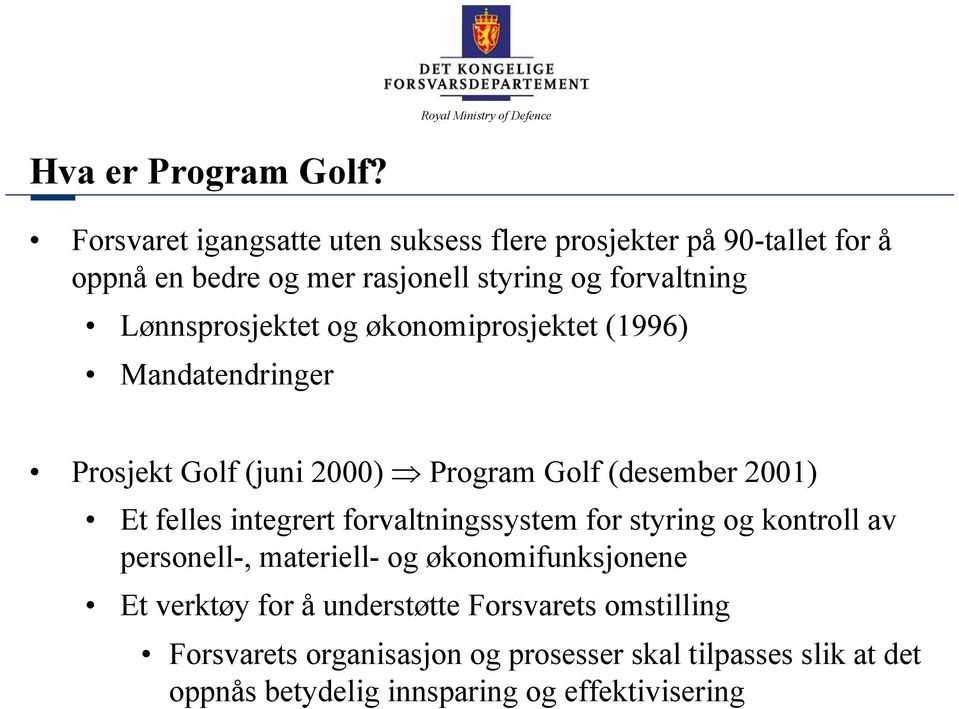 Lønnsprosjektet og økonomiprosjektet (1996) Mandatendringer Prosjekt Golf (juni 2000) Program Golf (desember 2001) Et felles