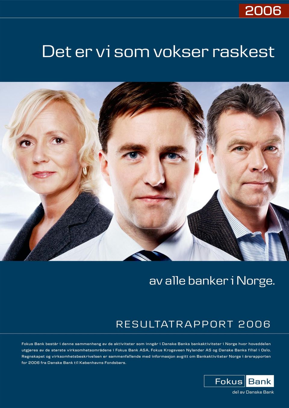 Norge hvor hoveddelen utgjøres av de største v irksomhetsområdene i Fokus Bank ASA, Fokus Krogsveen Nylander AS og Danske Banks f ilial i