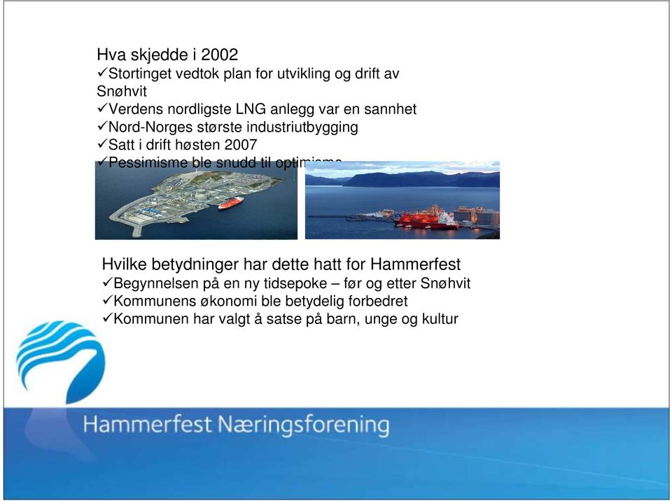 snudd til optimisme Hvilke betydninger har dette hatt for Hammerfest Begynnelsen på en ny tidsepoke