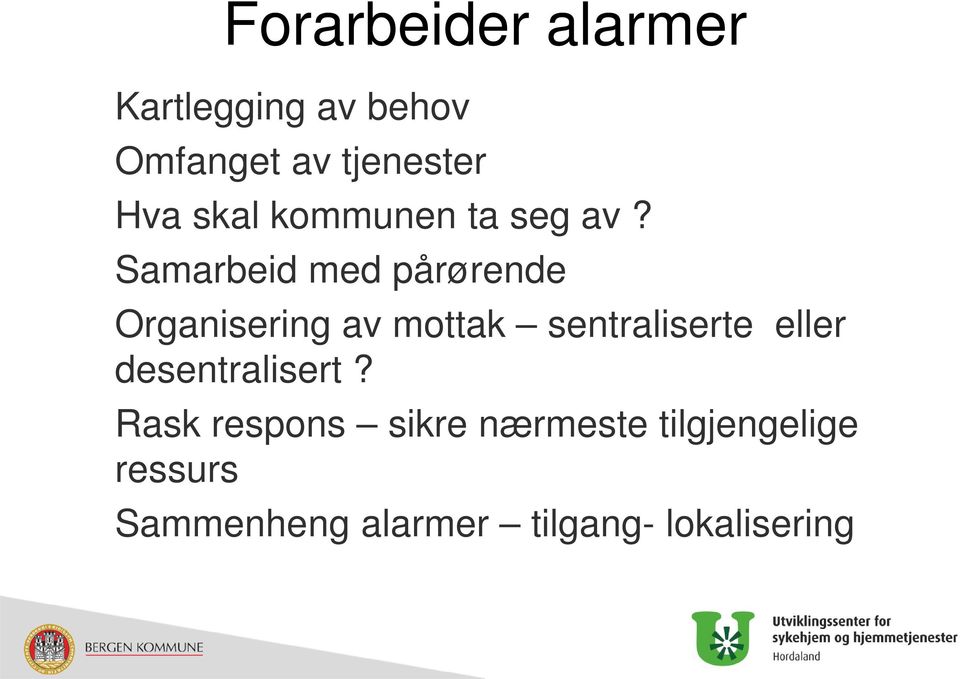 Samarbeid med pårørende Organisering av mottak sentraliserte eller