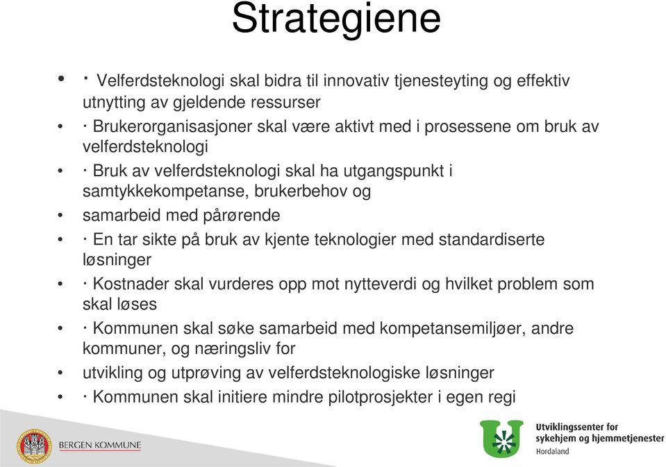 bruk av kjente teknologier med standardiserte løsninger Kostnader skal vurderes opp mot nytteverdi og hvilket problem som skal løses Kommunen skal søke samarbeid