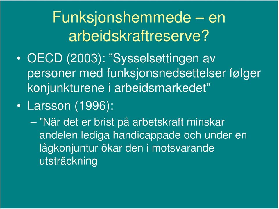 følger konjunkturene i arbeidsmarkedet Larsson (1996): När det er brist