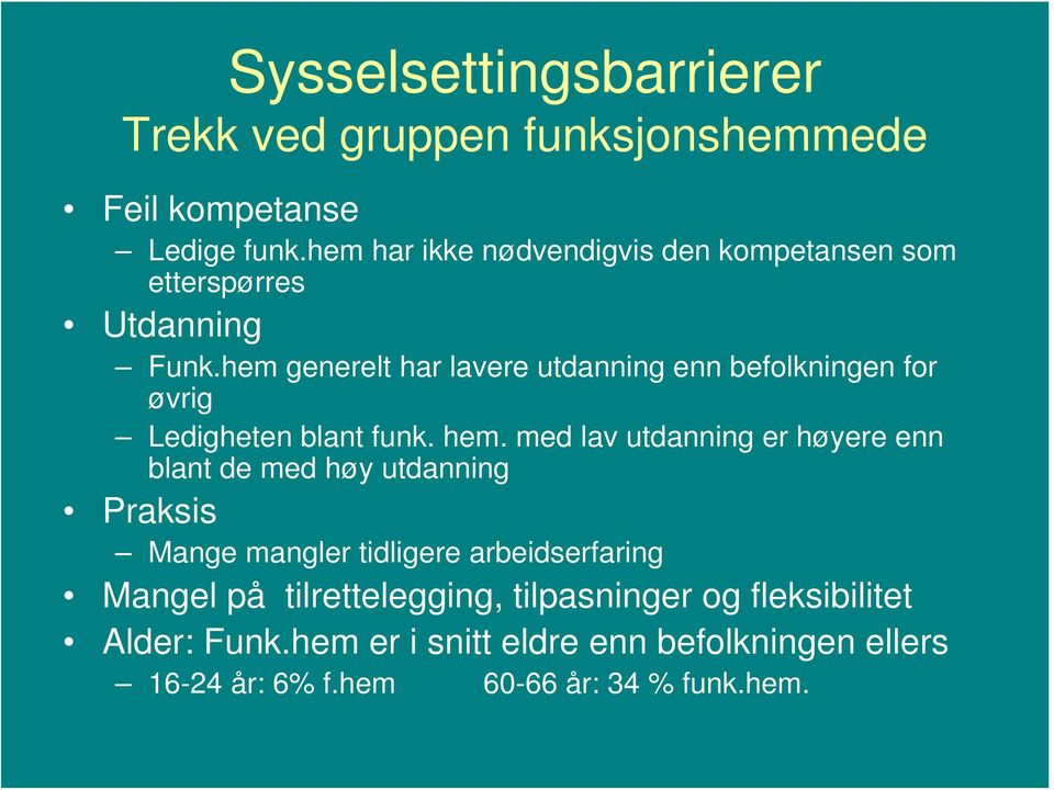 hem generelt har lavere utdanning enn befolkningen for øvrig Ledigheten blant funk. hem.