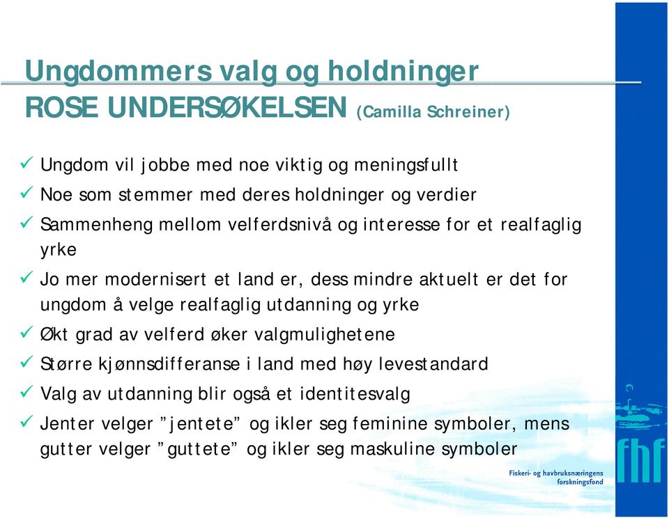 for ungdom å velge realfaglig utdanning og yrke # Økt grad av velferd øker valgmulighetene # Større kjønnsdifferanse i land med høy levestandard #