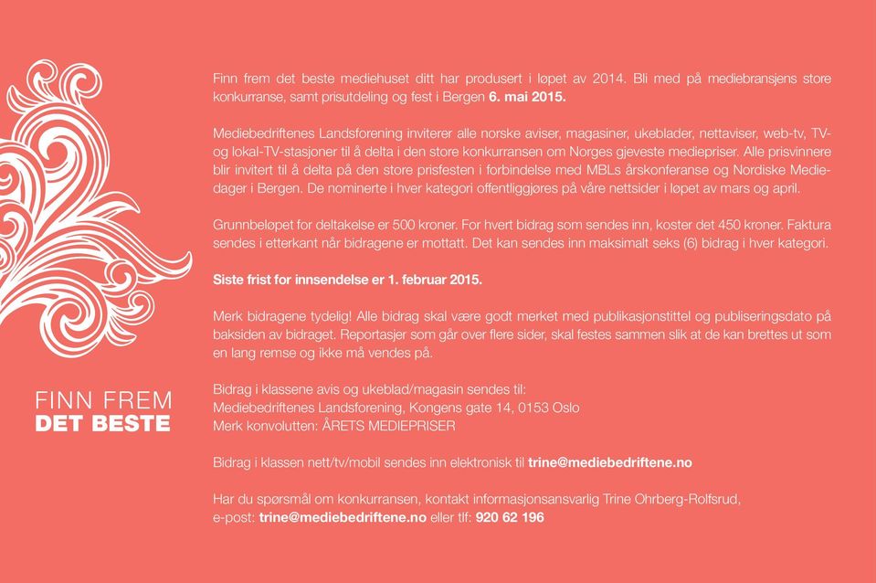 Alle prisvinnere blir invitert til å delta på den store prisfesten i forbindelse med MBLs årskonferanse og Nordiske Mediedager i Bergen.