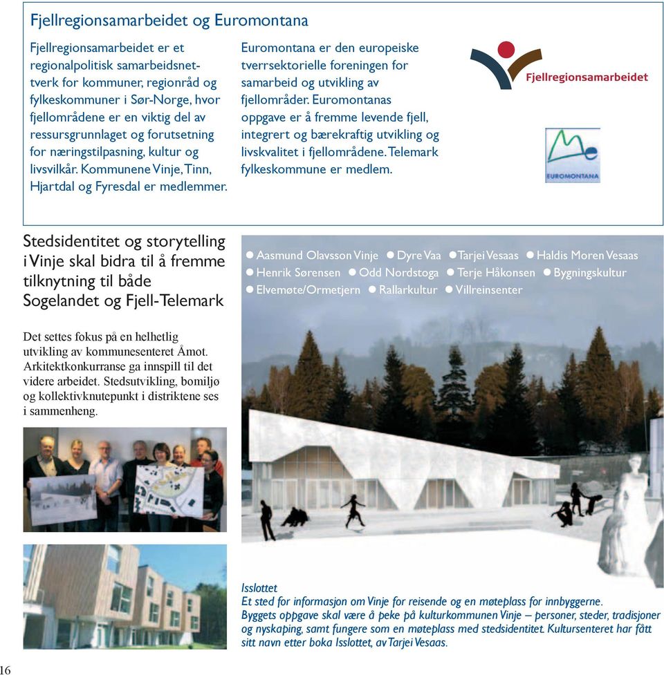 Euromontana er den europeiske tverrsektorielle foreningen for samarbeid og utvikling av fjellområder.