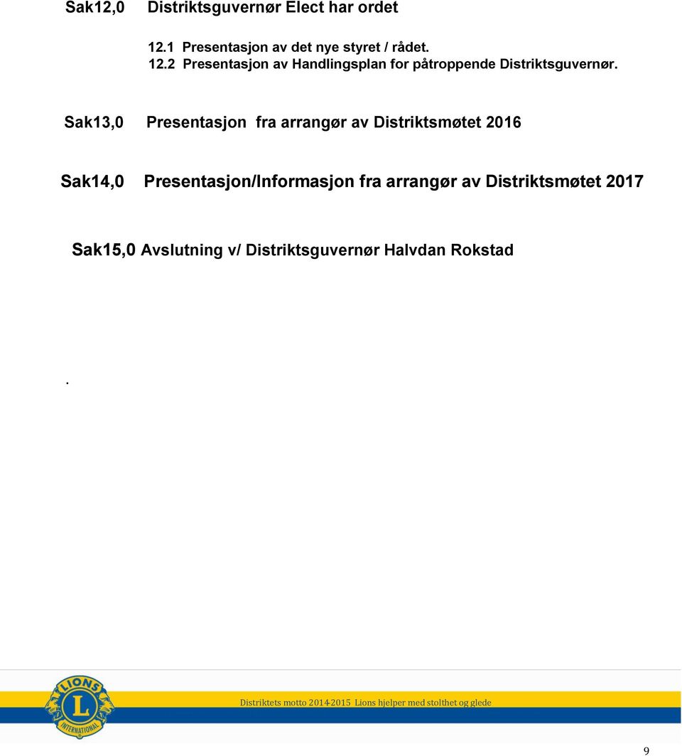 Sak13,0 Presentasjon fra arrangør av Distriktsmøtet 2016 Sak14,0