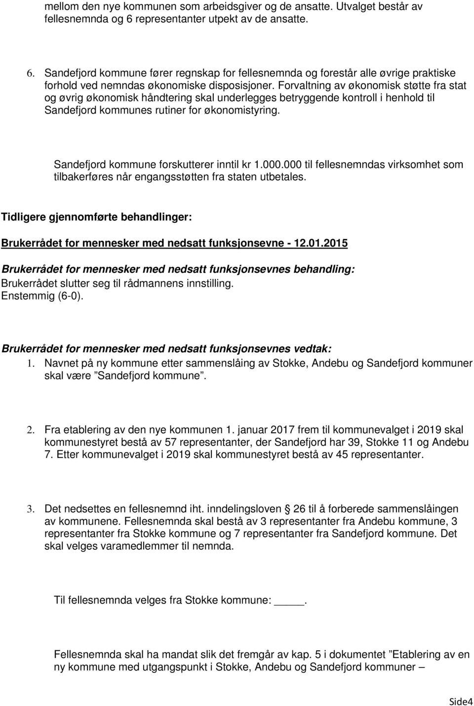 2015 Brukerrådet for mennesker med nedsatt funksjonsevnes behandling: Brukerrådet slutter seg til rådmannens innstilling. Enstemmig (6-0).