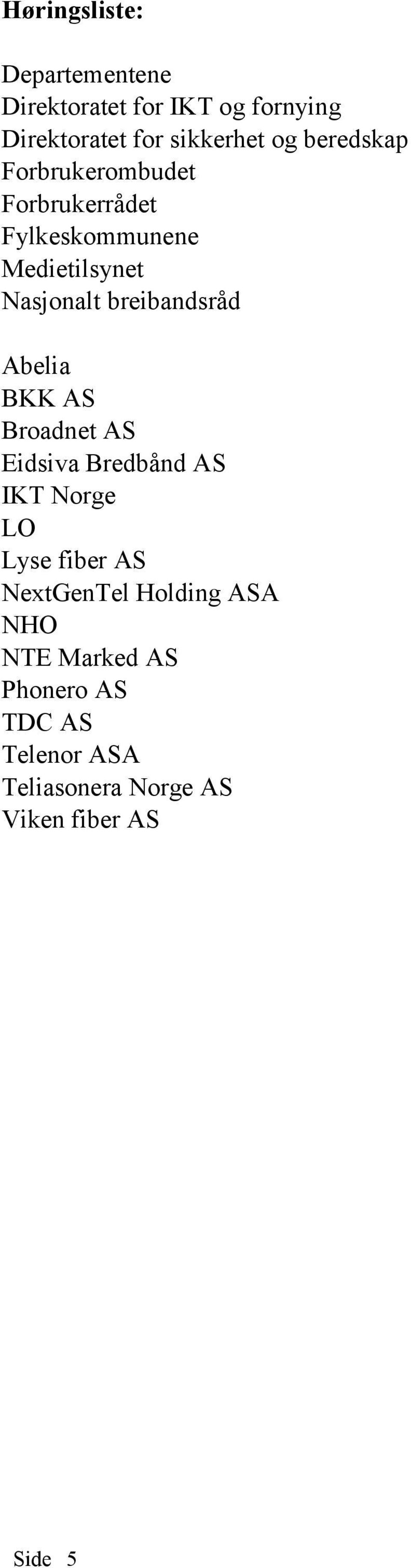 breibandsråd Abelia BKK AS Broadnet AS Eidsiva Bredbånd AS IKT Norge LO Lyse fiber AS