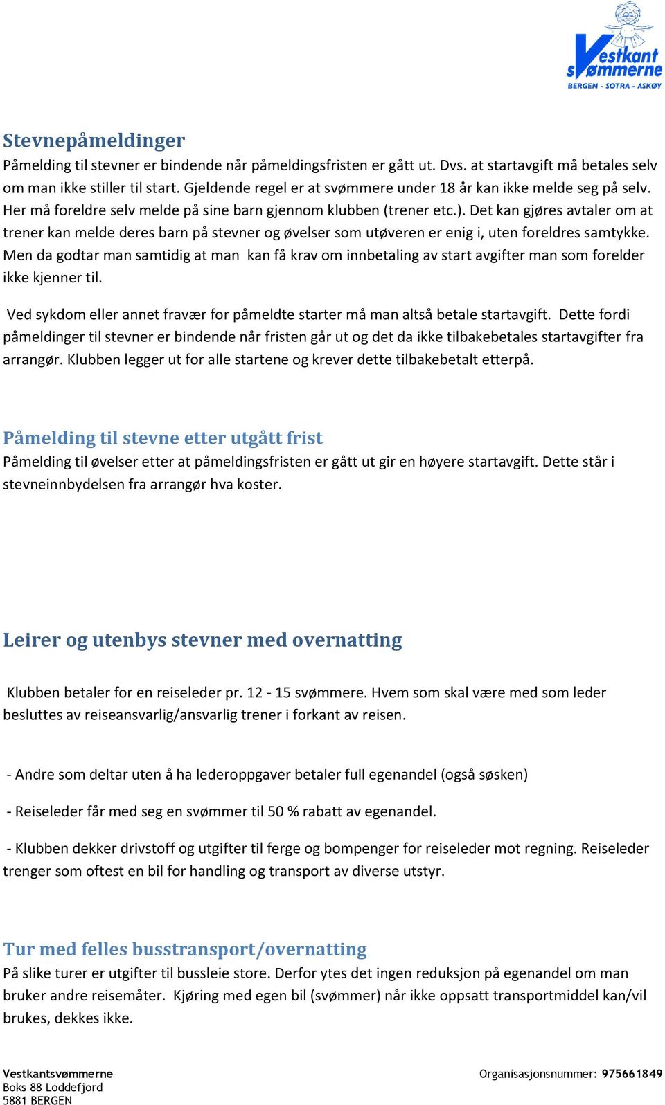 Det kan gjøres avtaler om at trener kan melde deres barn på stevner og øvelser som utøveren er enig i, uten foreldres samtykke.