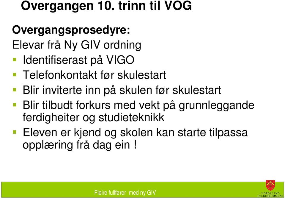 VIGO Telefonkontakt før skulestart Blir inviterte inn på skulen før skulestart