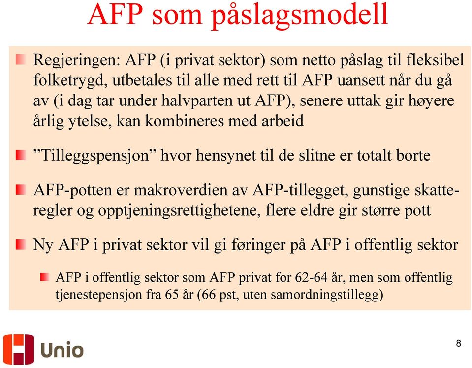 AFP-potten er makroverdien av AFP-tillegget, gunstige skatteregler og opptjeningsrettighetene, flere eldre gir større pott Ny AFP i privat sektor vil gi