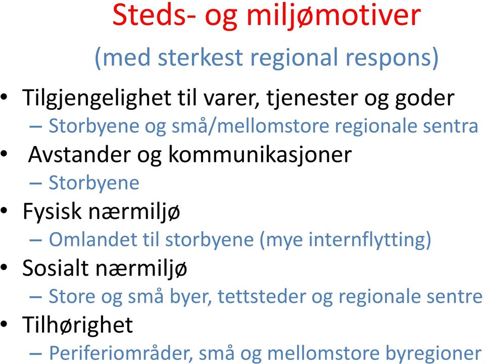 Storbyene Fysisk nærmiljø Omlandet til storbyene (mye internflytting) Sosialt nærmiljø Store