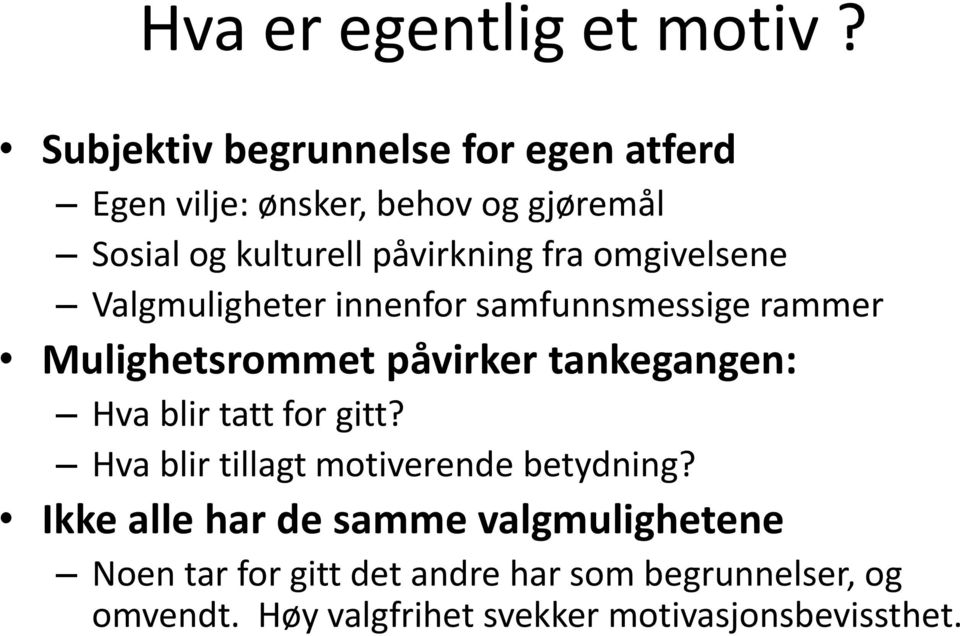 omgivelsene Valgmuligheter innenfor samfunnsmessige rammer Mulighetsrommet påvirker tankegangen: Hva blir tatt