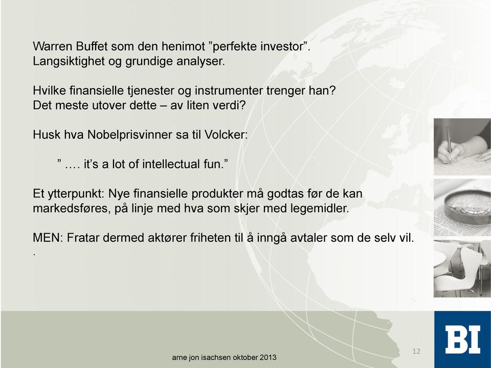 Husk hva Nobelprisvinner sa til Volcker:. it s a lot of intellectual fun.