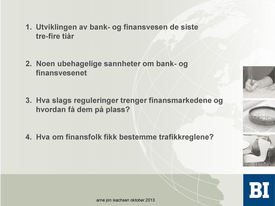 Hva slags reguleringer trenger finansmarkedene og hvordan få