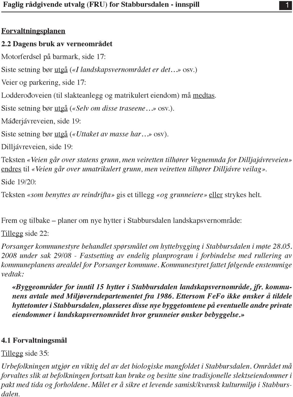 Dilljávreveien, side 19: Teksten «Veien går over statens grunn, men veiretten tilhører Vegnemnda for Dilljajávreveien» endres til «Veien går over umatrikulert grunn, men veiretten tilhører Dilljávre