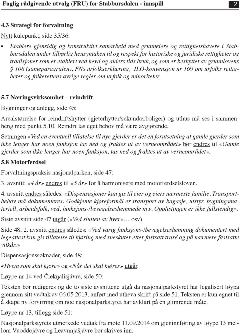 169 om urfolks rettigheter og folkerettens øvrige regler om urfolk og minoriteter. 5.