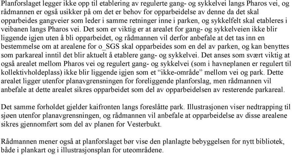 Det som er viktig er at arealet for gang- og sykkelveien ikke blir liggende igjen uten å bli opparbeidet, og rådmannen vil derfor anbefale at det tas inn en bestemmelse om at arealene for o_sgs skal