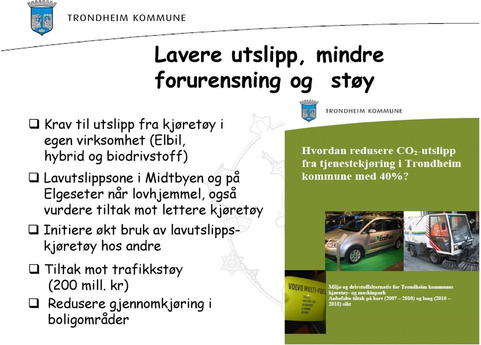 når lovhjemmel, også vurdere tiltak mot lettere kjøretøy Initiere økt bruk av