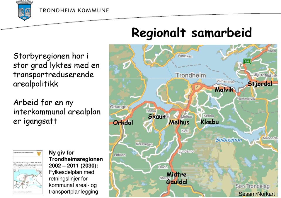 Trondheimsregionen 2002 2011 (2030): Fylkesdelplan for arealbruk og transport - med retningslinjer for kommunal planlegging Vedtatt av Sør-Trøndelag