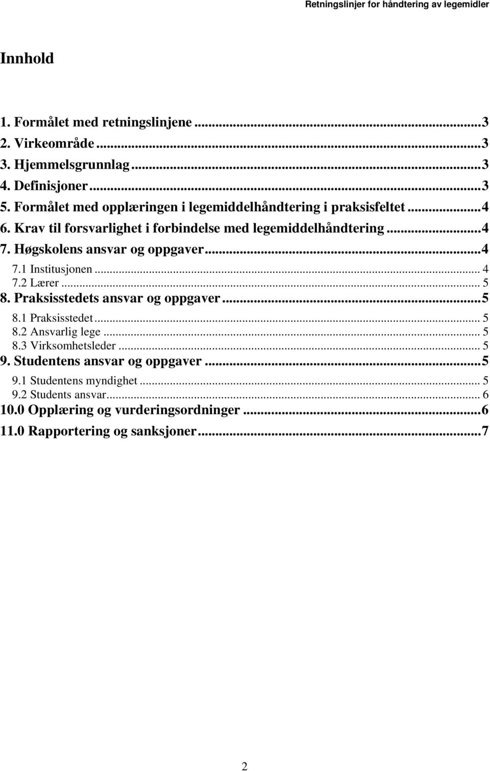 Høgskolens ansvar og oppgaver...4 7.1 Institusjonen... 4 7.2 Lærer... 5 8. Praksisstedets ansvar og oppgaver...5 8.1 Praksisstedet... 5 8.2 Ansvarlig lege.