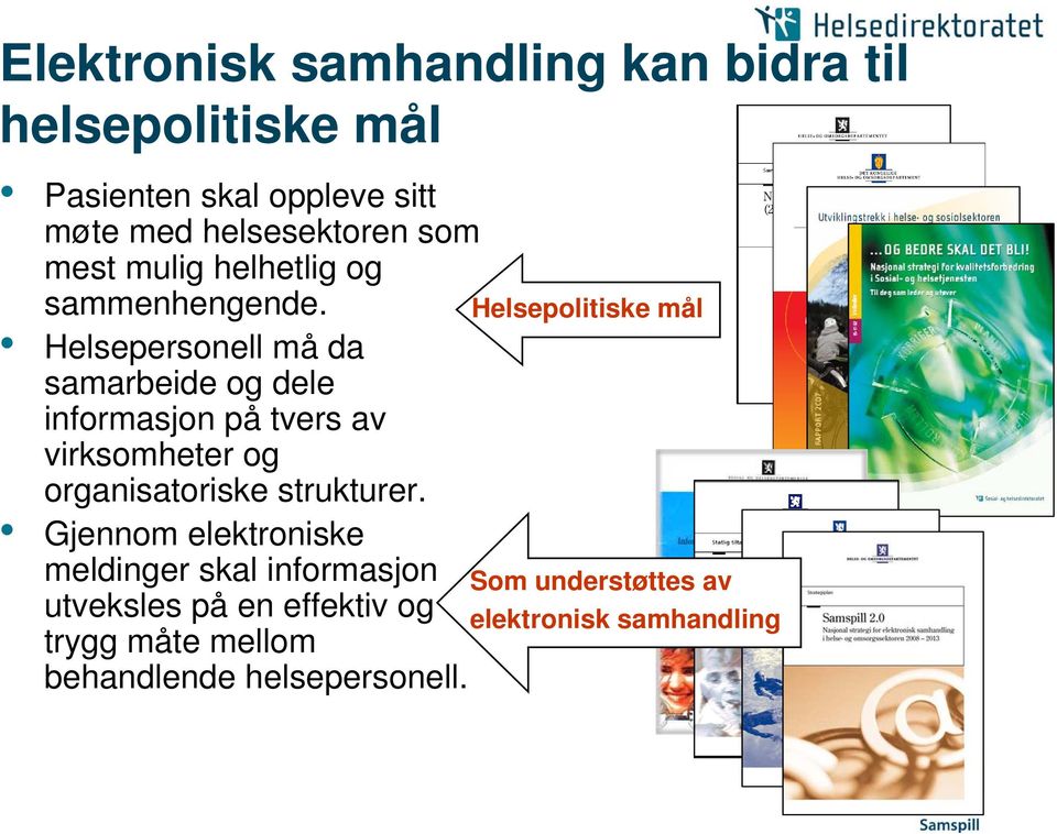 Helsepolitiske mål Helsepersonell må da samarbeide og dele informasjon på tvers av virksomheter og