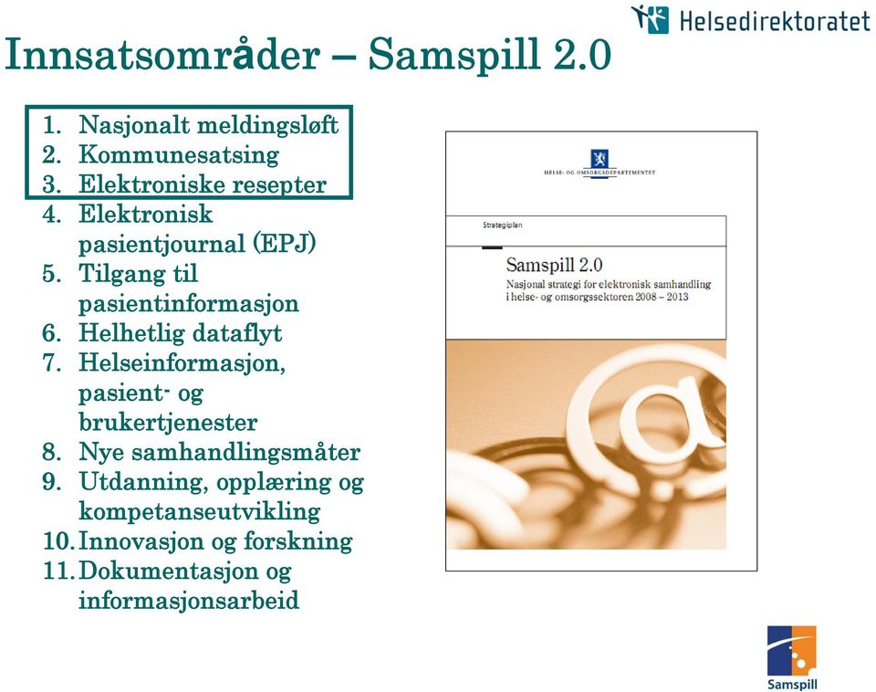 Helhetlig dataflyt 7. Helseinformasjon, pasient- og brukertjenester 8.