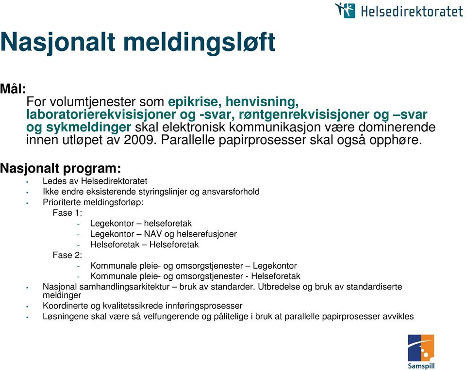 Nasjonalt program: Ledes av Helsedirektoratet Ikke endre eksisterende styringslinjer og ansvarsforhold Prioriterte meldingsforløp: Fase 1: - Legekontor helseforetak - Legekontor NAV og