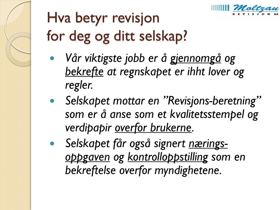 Selskapet mottar en Revisjons-beretning som er å anse som et kvalitetsstempel og