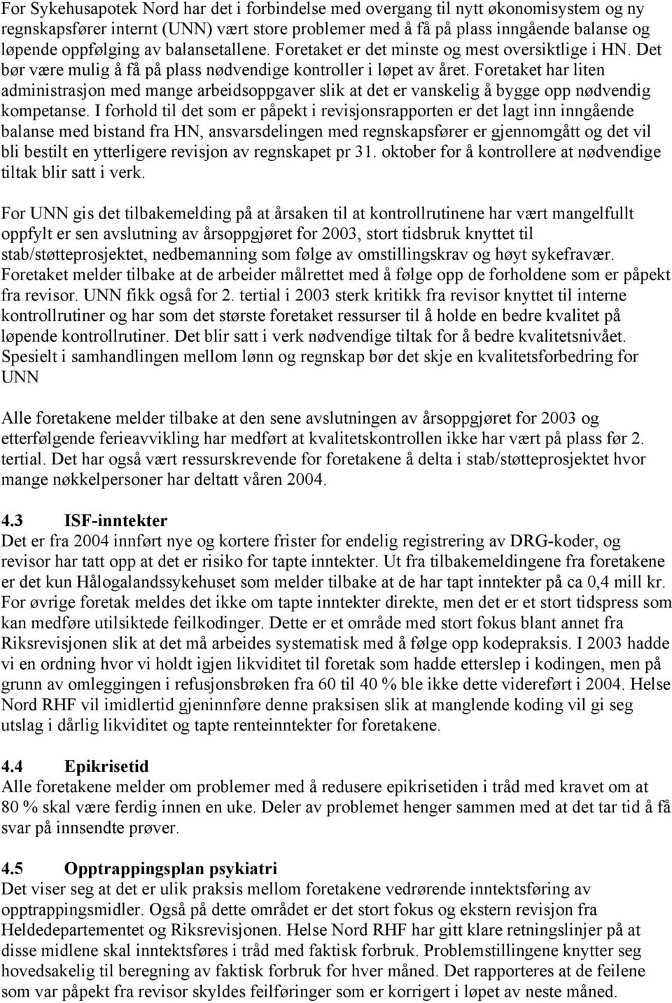 Foretaket har liten administrasjon med mange arbeidsoppgaver slik at det er vanskelig å bygge opp nødvendig kompetanse.