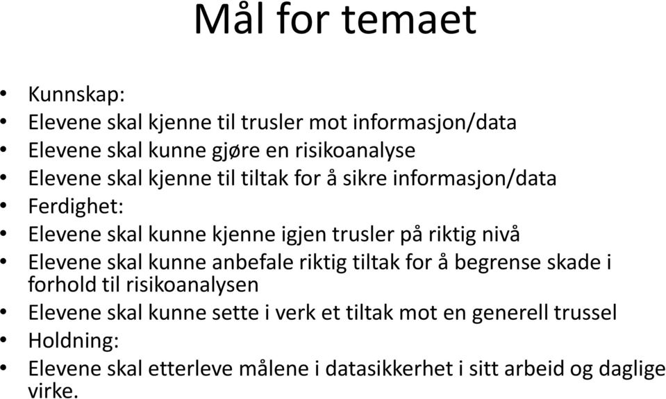 nivå Elevene skal kunne anbefale riktig tiltak for å begrense skade i forhold til risikoanalysen Elevene skal kunne sette