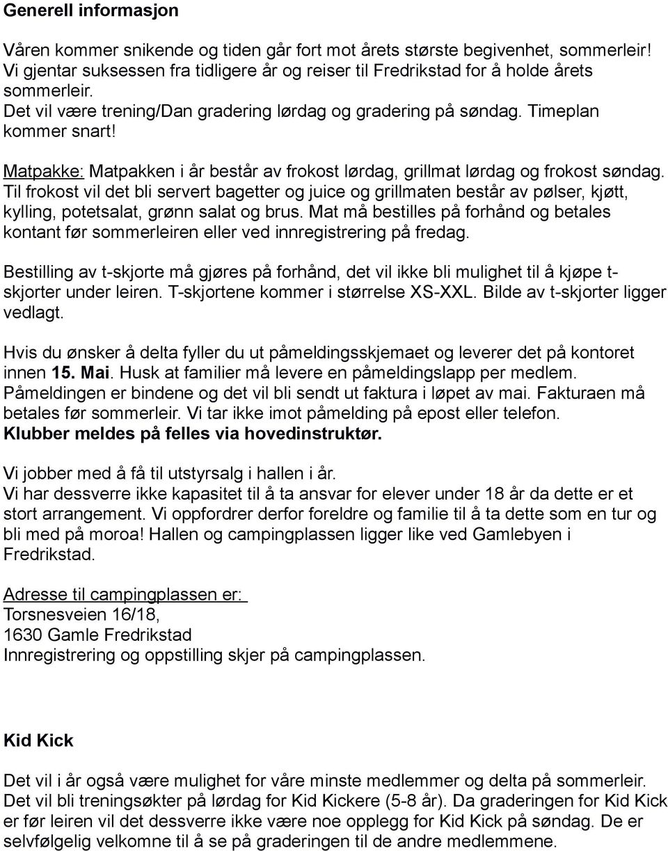 Til frokost vil det bli servert bagetter og juice og grillmaten består av pølser, kjøtt, kylling, potetsalat, grønn salat og brus.