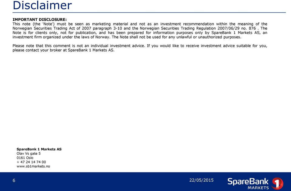 The Note is for clients only, not for publication, and has been prepared for information purposes only by SpareBank 1 Markets AS, an investment firm organized under the laws of Norway.