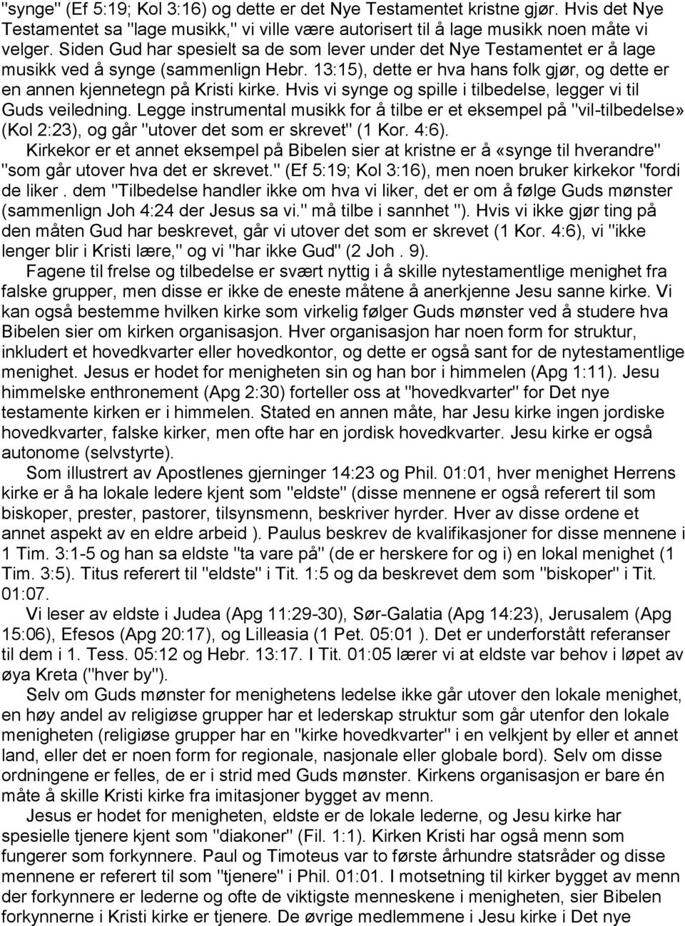 Hvis vi synge og spille i tilbedelse, legger vi til Guds veiledning. Legge instrumental musikk for å tilbe er et eksempel på "vil-tilbedelse» (Kol 2:23), og går "utover det som er skrevet" (1 Kor.