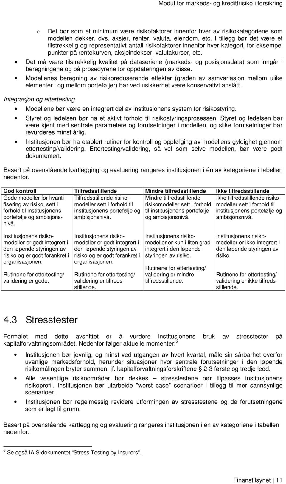 Det må være tilstrekkelig kvalitet på dataseriene (markeds- g psisjnsdata) sm inngår i beregningene g på prsedyrene fr ppdateringen av disse.