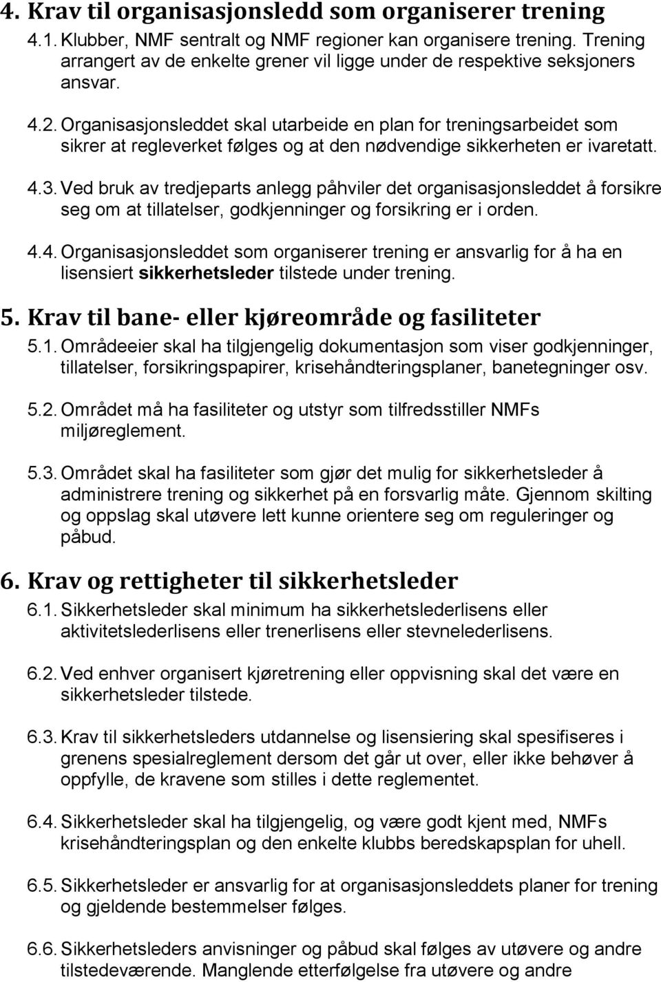 Organisasjonsleddet skal utarbeide en plan for treningsarbeidet som sikrer at regleverket følges og at den nødvendige sikkerheten er ivaretatt. 4.3.