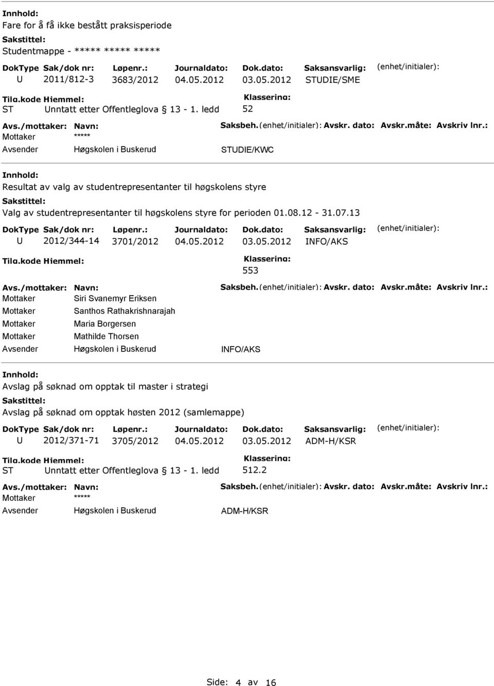 13 2012/344-14 3701/2012 NFO/AKS 553 Avs./mottaker: Navn: Saksbeh. Avskr. dato: Avskr.måte: Avskriv lnr.