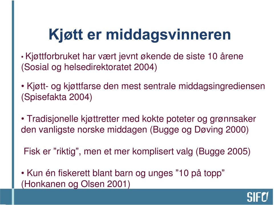 kokte poteter og grønnsaker den vanligste norske middagen (Bugge og Døving 2000) Fisk er riktig, men