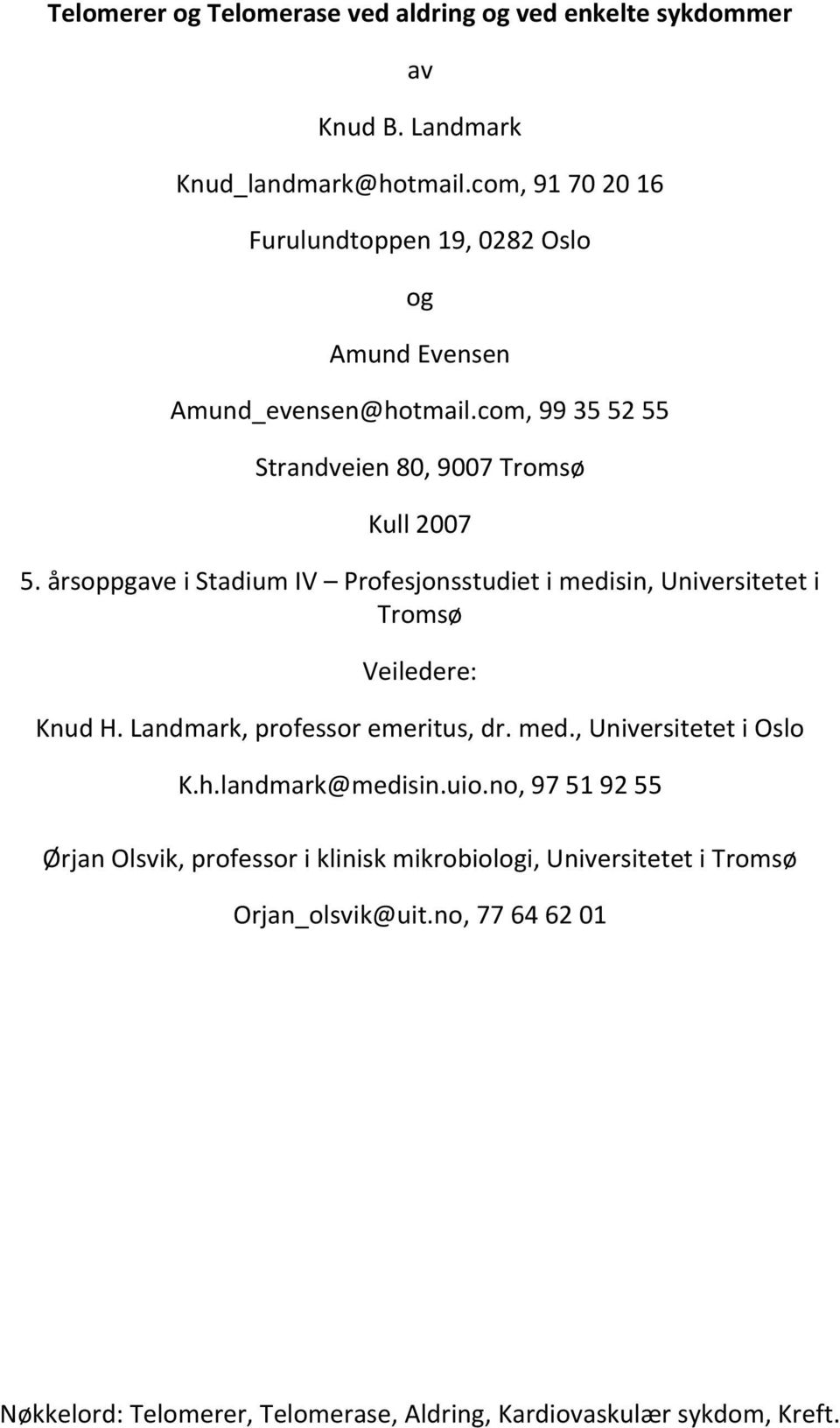 årsoppgaveiStadiumIV Profesjonsstudietimedisin,Universiteteti Tromsø Veiledere: KnudH.Landmark,professoremeritus,dr.med.,UniversitetetiOslo K.