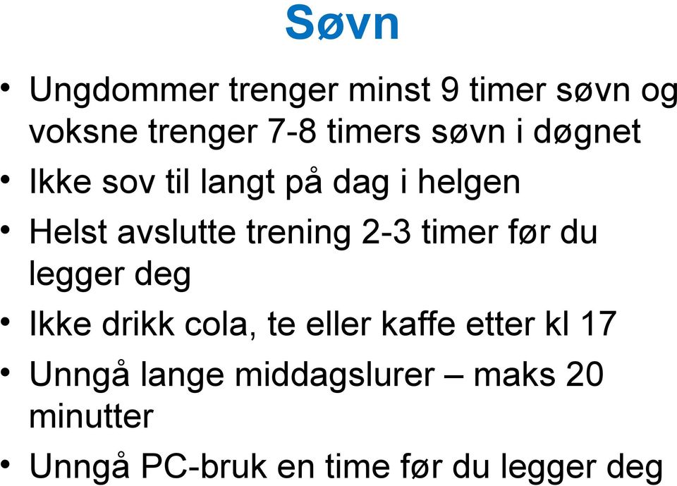 2-3 timer før du legger deg Ikke drikk cola, te eller kaffe etter kl 17