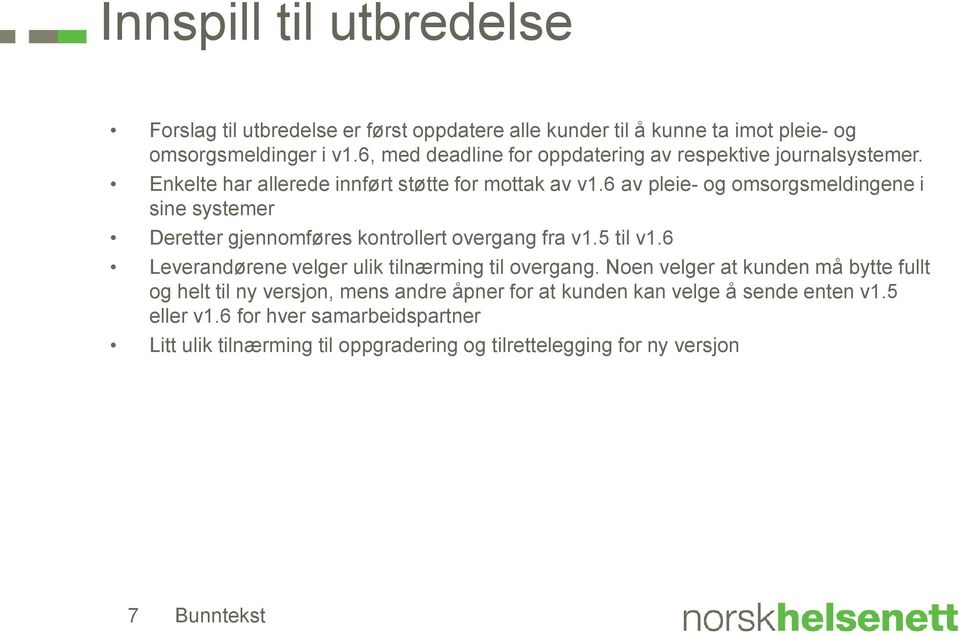 6 av pleie- og omsorgsmeldingene i sine systemer Deretter gjennomføres kontrollert overgang fra v1.5 til v1.6 Leverandørene velger ulik tilnærming til overgang.