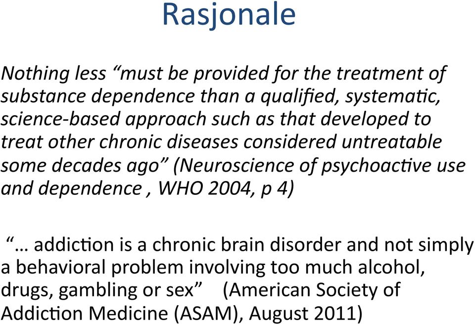 (Neuroscience of psychoac;ve use and dependence, WHO 2004, p 4) addicron is a chronic brain disorder and not simply a