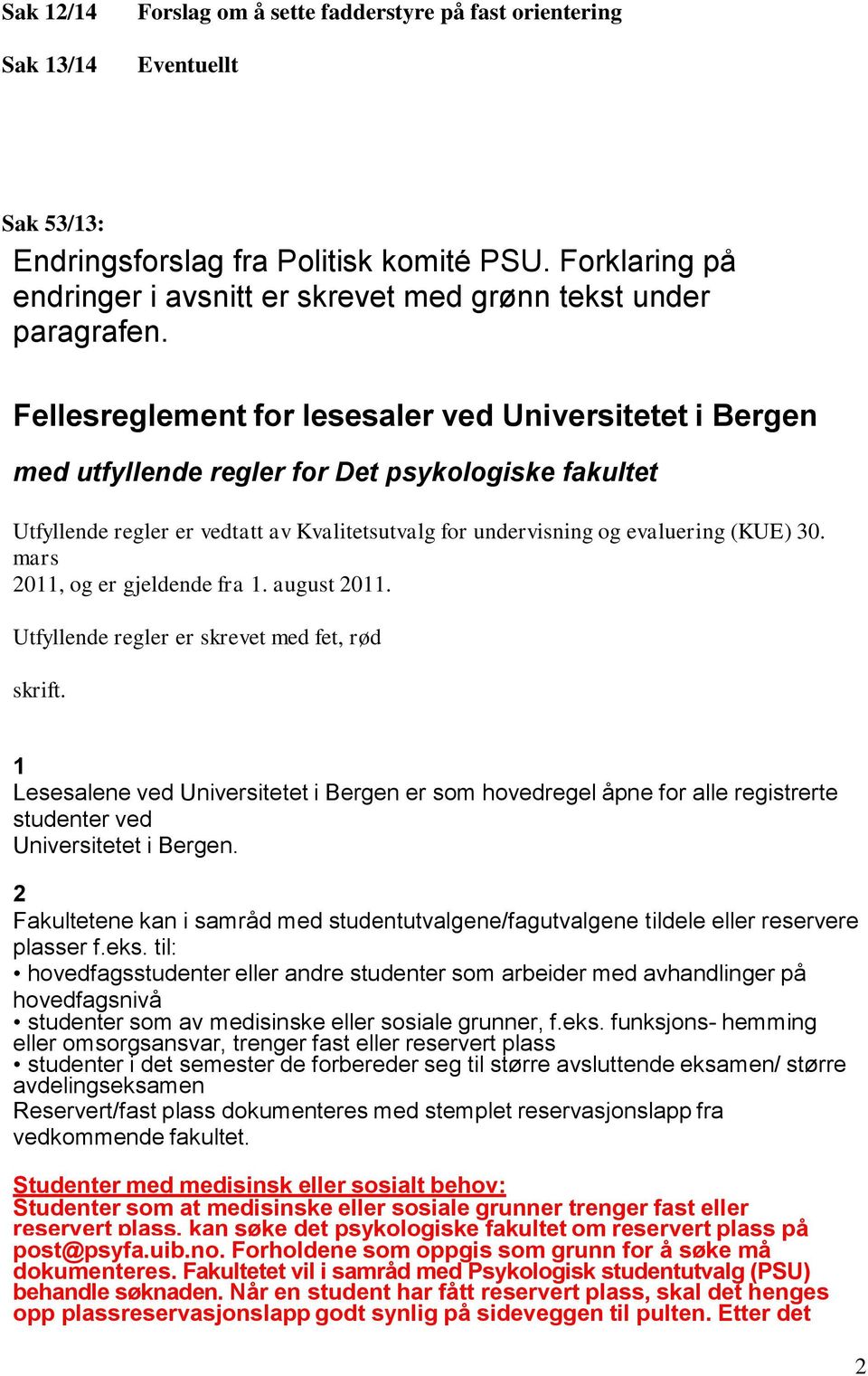 Fellesreglement for lesesaler ved Universitetet i Bergen med utfyllende regler for Det psykologiske fakultet Utfyllende regler er vedtatt av Kvalitetsutvalg for undervisning og evaluering (KUE) 30.